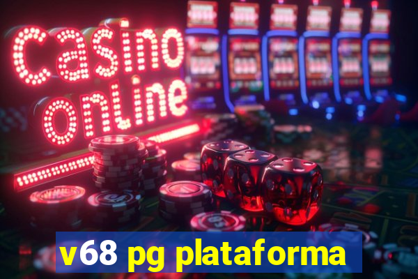 v68 pg plataforma